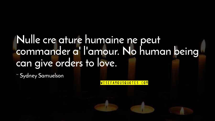 Giving Love Quotes By Sydney Samuelson: Nulle cre ature humaine ne peut commander a'