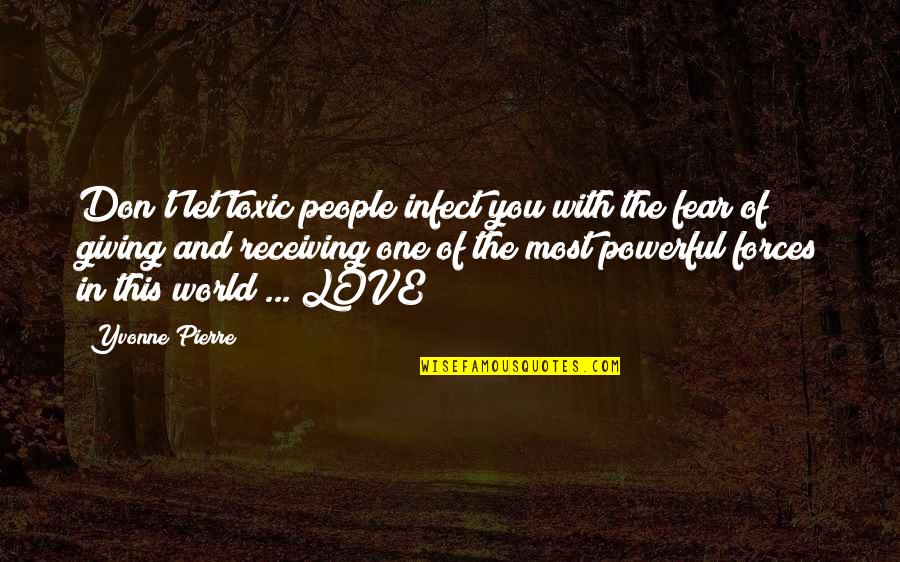 Giving Love Quotes By Yvonne Pierre: Don't let toxic people infect you with the