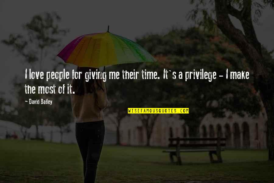 Giving Love Time Quotes By David Bailey: I love people for giving me their time.