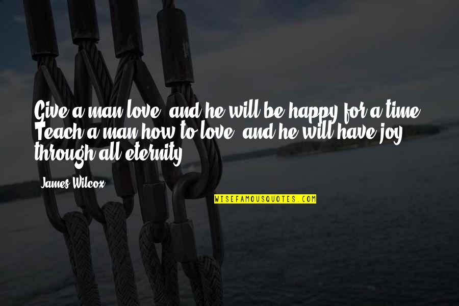 Giving Love Time Quotes By James Wilcox: Give a man love, and he will be