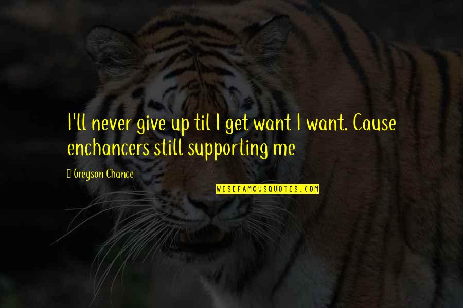 Giving Me A Chance Quotes By Greyson Chance: I'll never give up til I get want