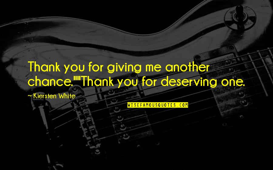 Giving Me A Chance Quotes By Kiersten White: Thank you for giving me another chance.""Thank you