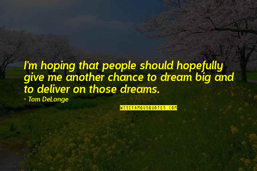 Giving Me A Chance Quotes By Tom DeLonge: I'm hoping that people should hopefully give me