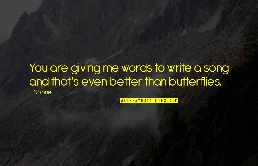 Giving Me Butterflies Quotes By Noone: You are giving me words to write a