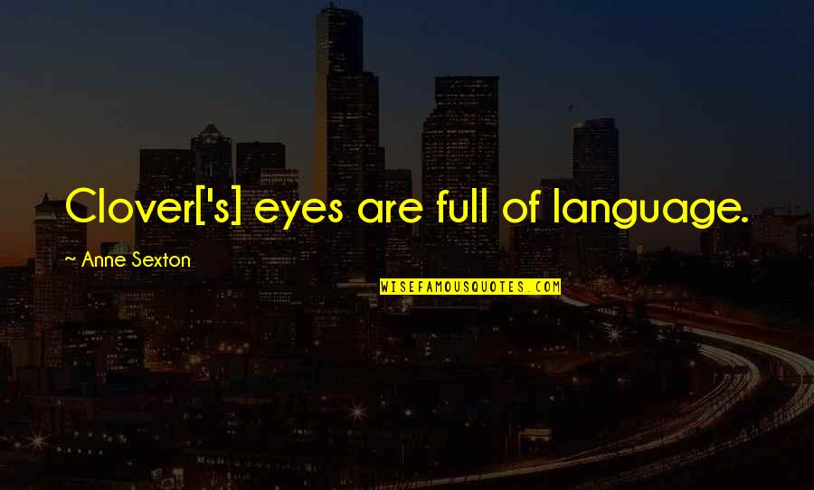 Giving Money Funny Quotes By Anne Sexton: Clover['s] eyes are full of language.