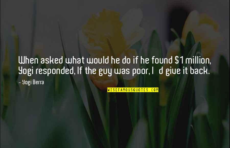 Giving Money To The Poor Quotes By Yogi Berra: When asked what would he do if he Giving Money To The Poor Quotes By Yogi Berra: When asked what would he do if he