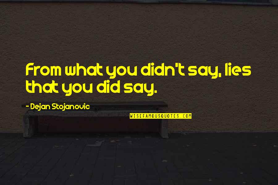 Giving Mood Quotes By Dejan Stojanovic: From what you didn't say, lies that you