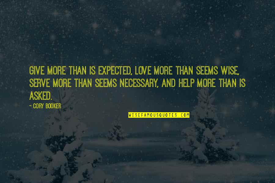 Giving More Love Quotes By Cory Booker: Give more than is expected, love more than