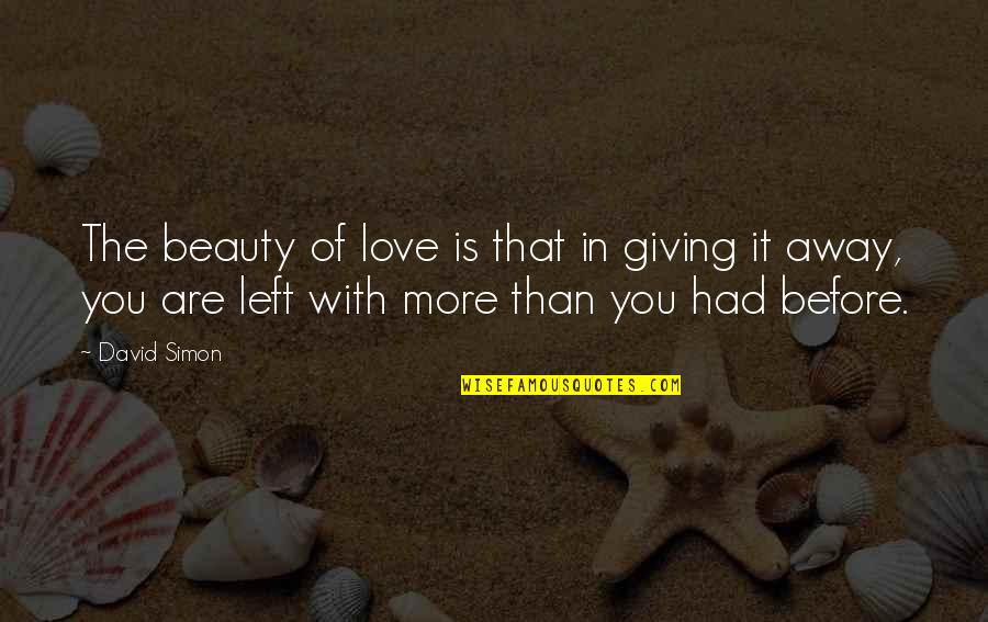 Giving More Love Quotes By David Simon: The beauty of love is that in giving