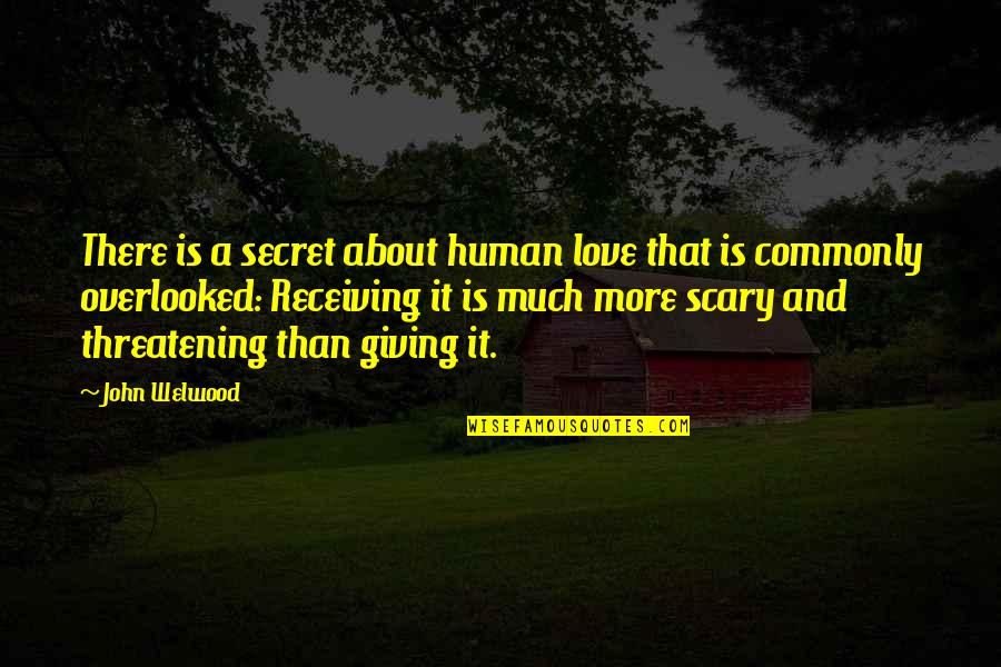 Giving More Love Quotes By John Welwood: There is a secret about human love that