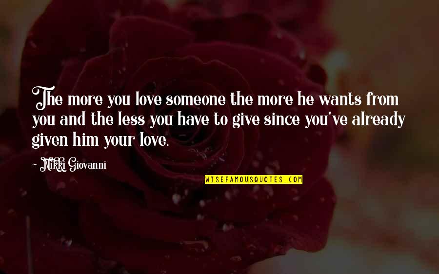Giving More Love Quotes By Nikki Giovanni: The more you love someone the more he