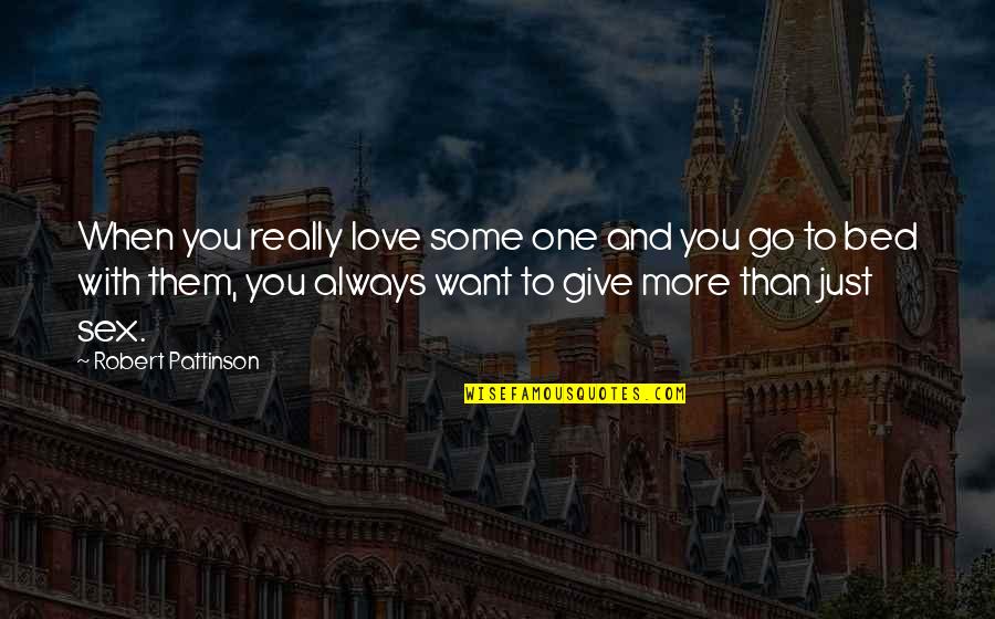 Giving More Love Quotes By Robert Pattinson: When you really love some one and you