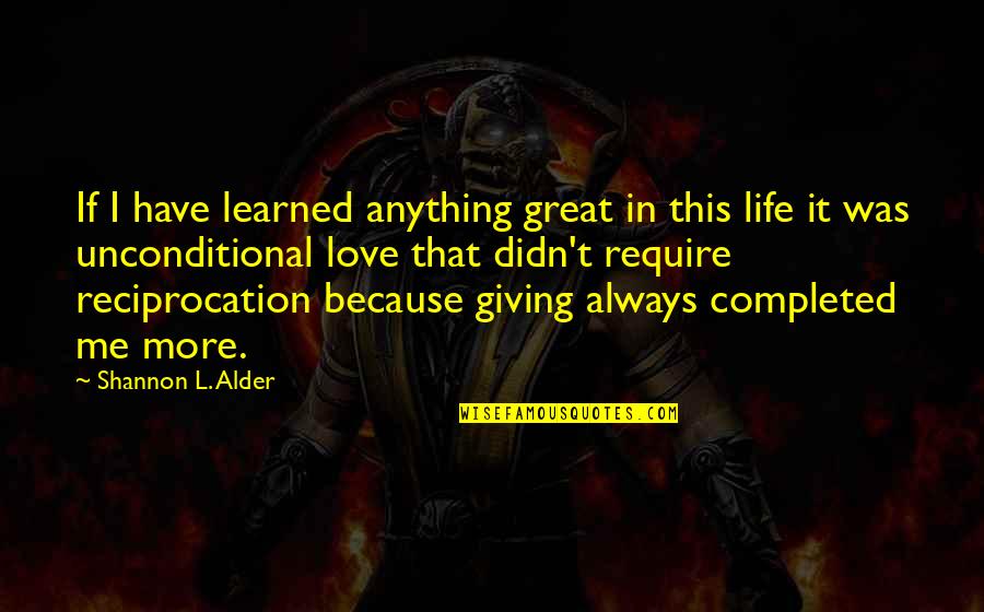 Giving More Love Quotes By Shannon L. Alder: If I have learned anything great in this