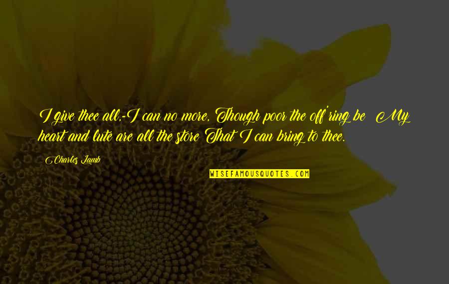 Giving My Heart Quotes By Charles Lamb: I give thee all,-I can no more, Though