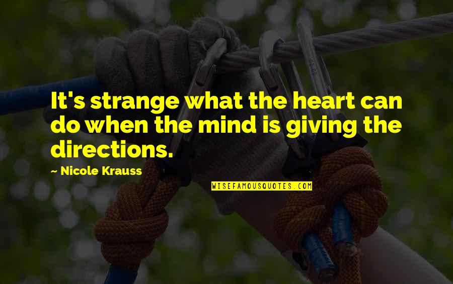 Giving My Heart Quotes By Nicole Krauss: It's strange what the heart can do when