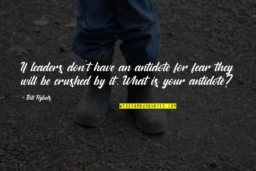 Giving My Problems To God Quotes By Bill Hybels: If leaders don't have an antidote for fear