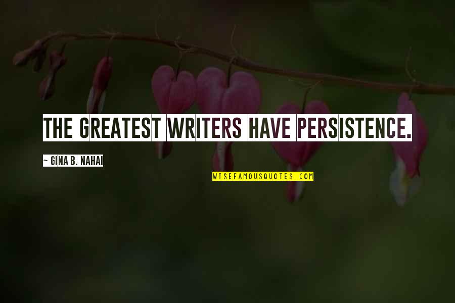 Giving My Problems To God Quotes By Gina B. Nahai: The greatest writers have persistence.