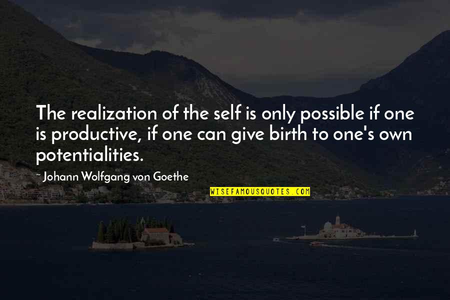 Giving Of One's Self Quotes By Johann Wolfgang Von Goethe: The realization of the self is only possible
