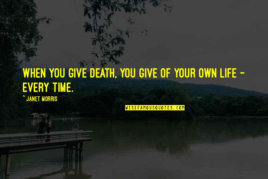Giving Of Your Time Quotes By Janet Morris: When you give death, you give of your