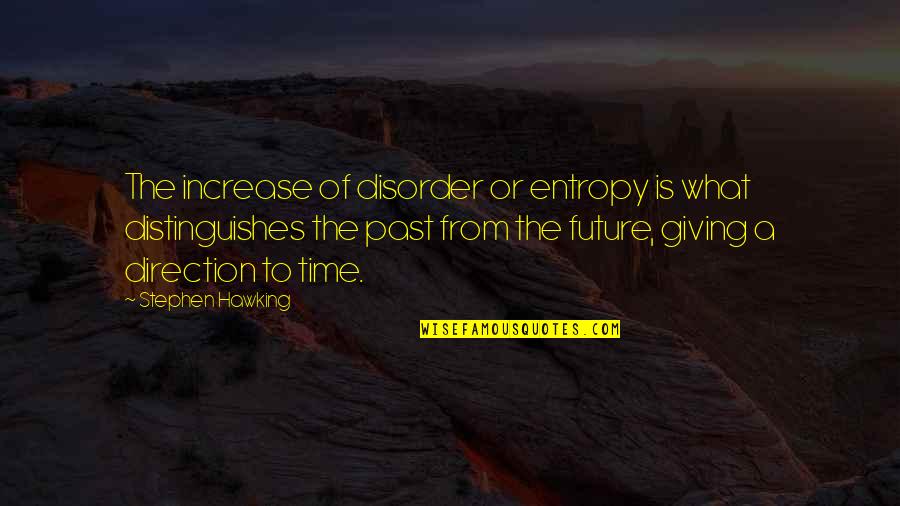 Giving Of Your Time Quotes By Stephen Hawking: The increase of disorder or entropy is what