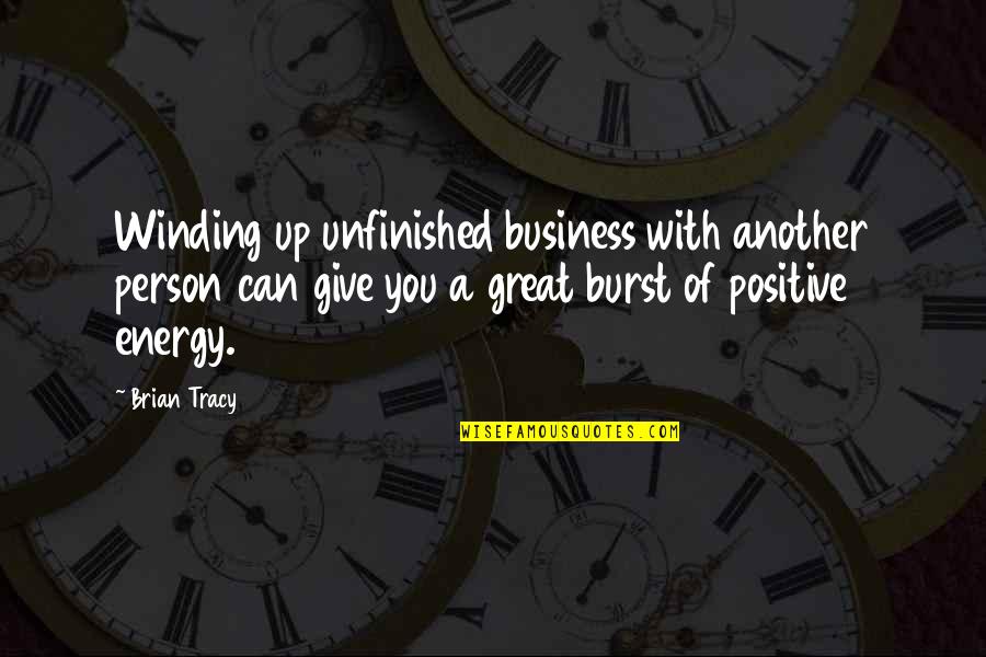 Giving Off Energy Quotes By Brian Tracy: Winding up unfinished business with another person can