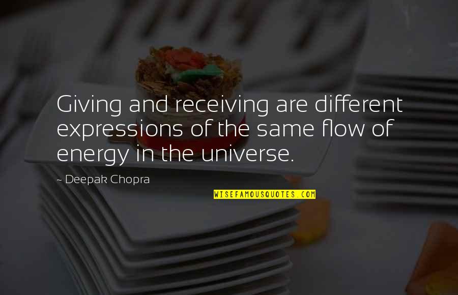Giving Off Energy Quotes By Deepak Chopra: Giving and receiving are different expressions of the