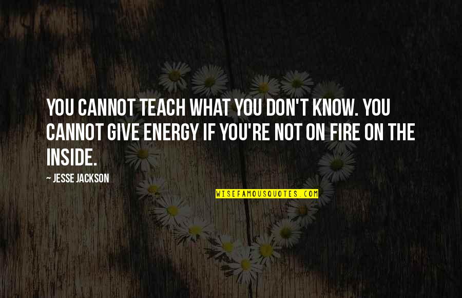 Giving Off Energy Quotes By Jesse Jackson: You cannot teach what you don't know. You