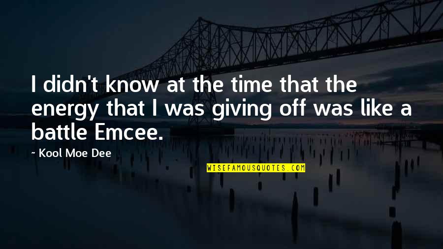 Giving Off Energy Quotes By Kool Moe Dee: I didn't know at the time that the
