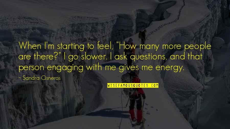 Giving Off Energy Quotes By Sandra Cisneros: When I'm starting to feel, "How many more