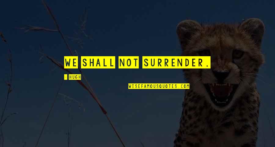 Giving Offering Quotes By Hugh: We shall not surrender. Giving Offering Quotes By Hugh: We shall not surrender.