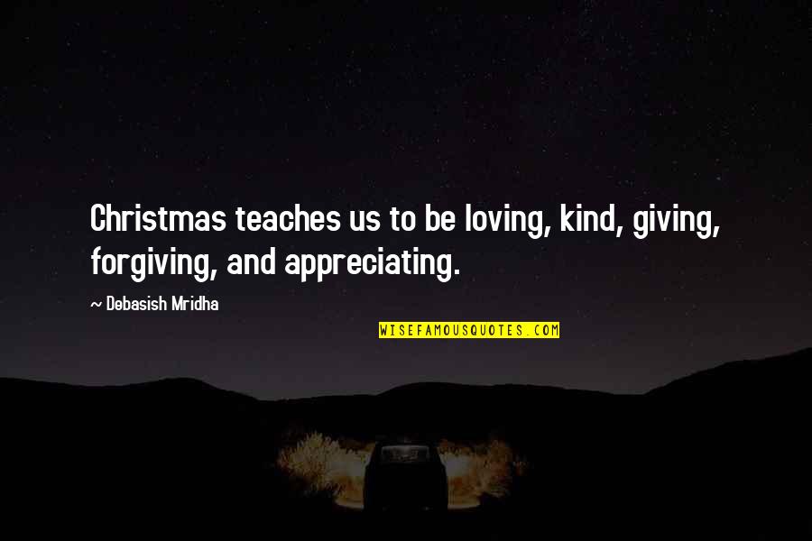 Giving On Christmas Quotes By Debasish Mridha: Christmas teaches us to be loving, kind, giving,