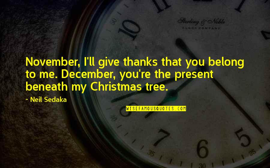 Giving On Christmas Quotes By Neil Sedaka: November, I'll give thanks that you belong to