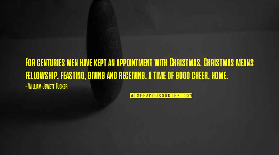 Giving On Christmas Quotes By William Jewett Tucker: For centuries men have kept an appointment with
