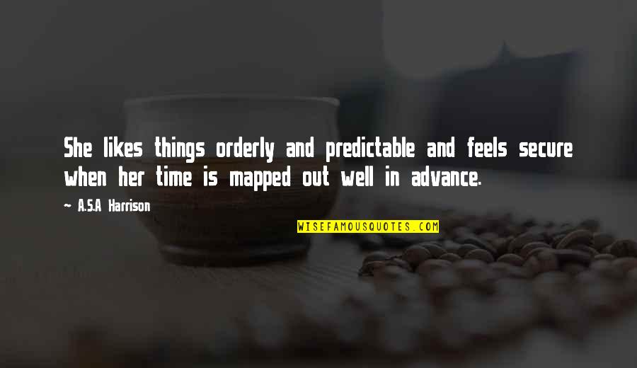 Giving One Last Chance Quotes By A.S.A Harrison: She likes things orderly and predictable and feels