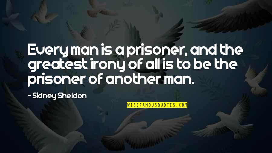 Giving One Last Chance Quotes By Sidney Sheldon: Every man is a prisoner, and the greatest