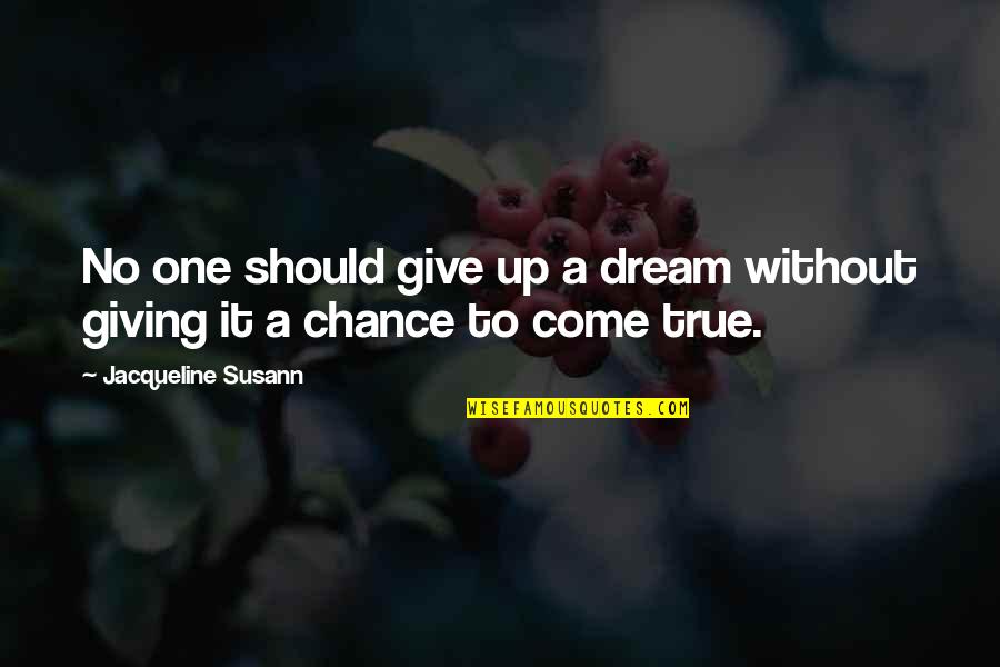 Giving One More Chance Quotes By Jacqueline Susann: No one should give up a dream without