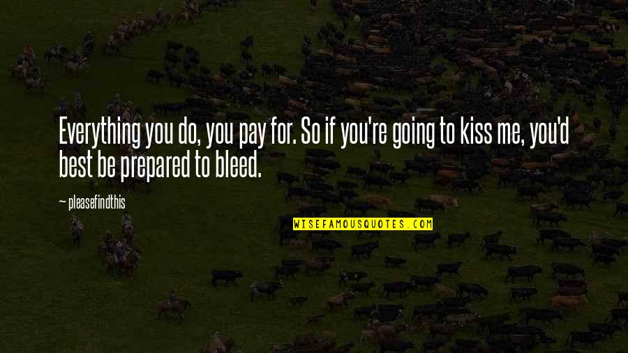 Giving One More Chance Quotes By Pleasefindthis: Everything you do, you pay for. So if
