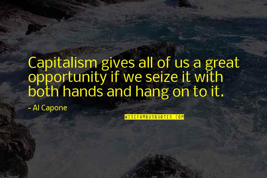 Giving Opportunity Quotes By Al Capone: Capitalism gives all of us a great opportunity