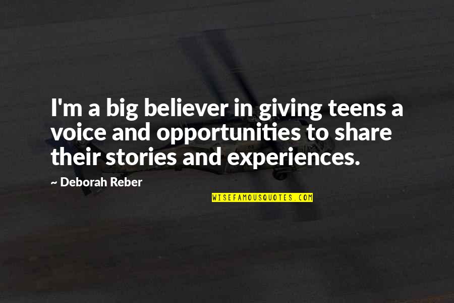 Giving Opportunity Quotes By Deborah Reber: I'm a big believer in giving teens a