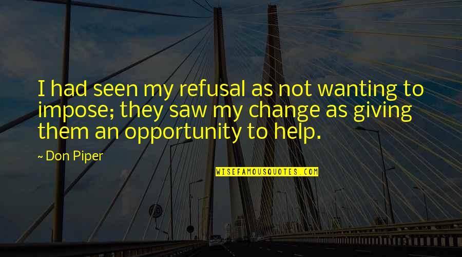 Giving Opportunity Quotes By Don Piper: I had seen my refusal as not wanting Giving Opportunity Quotes By Don Piper: I had seen my refusal as not wanting