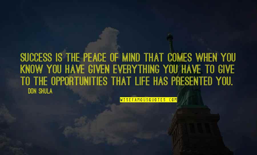 Giving Opportunity Quotes By Don Shula: Success is the peace of mind that comes