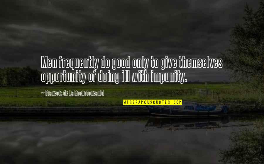 Giving Opportunity Quotes By Francois De La Rochefoucauld: Men frequently do good only to give themselves