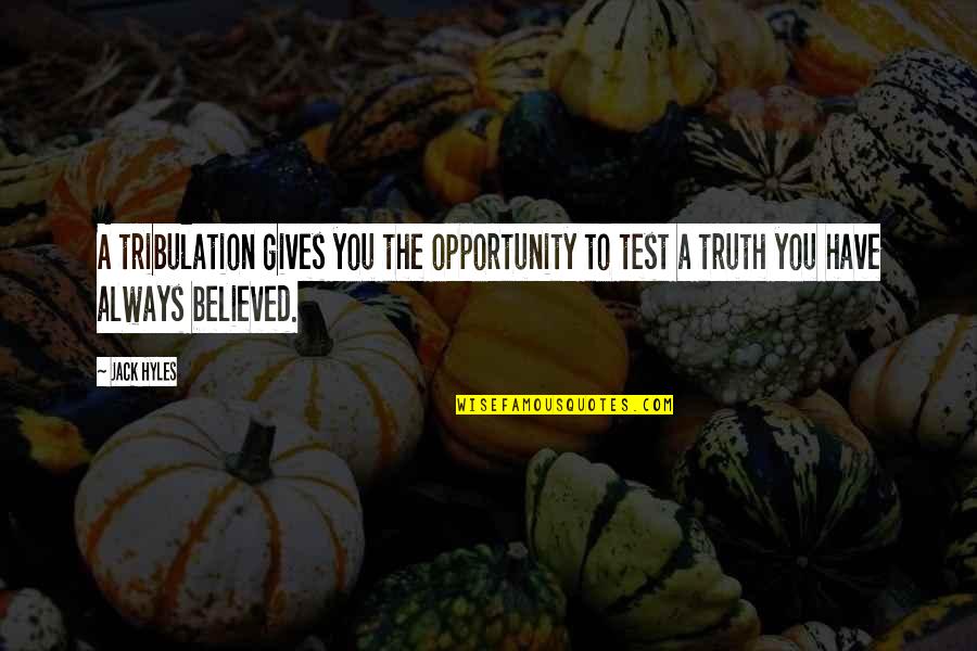 Giving Opportunity Quotes By Jack Hyles: A tribulation gives you the opportunity to test