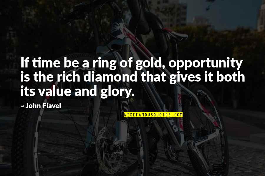 Giving Opportunity Quotes By John Flavel: If time be a ring of gold, opportunity