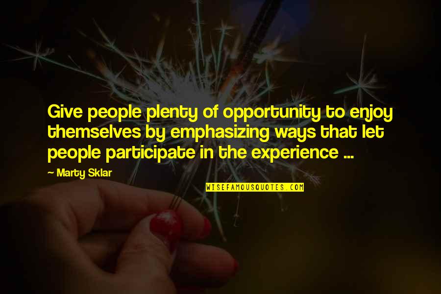 Giving Opportunity Quotes By Marty Sklar: Give people plenty of opportunity to enjoy themselves