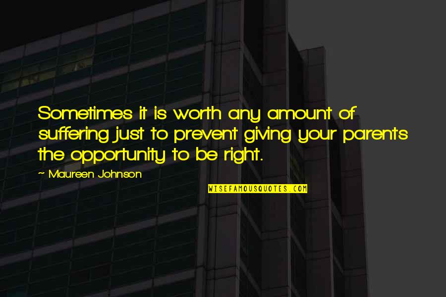 Giving Opportunity Quotes By Maureen Johnson: Sometimes it is worth any amount of suffering