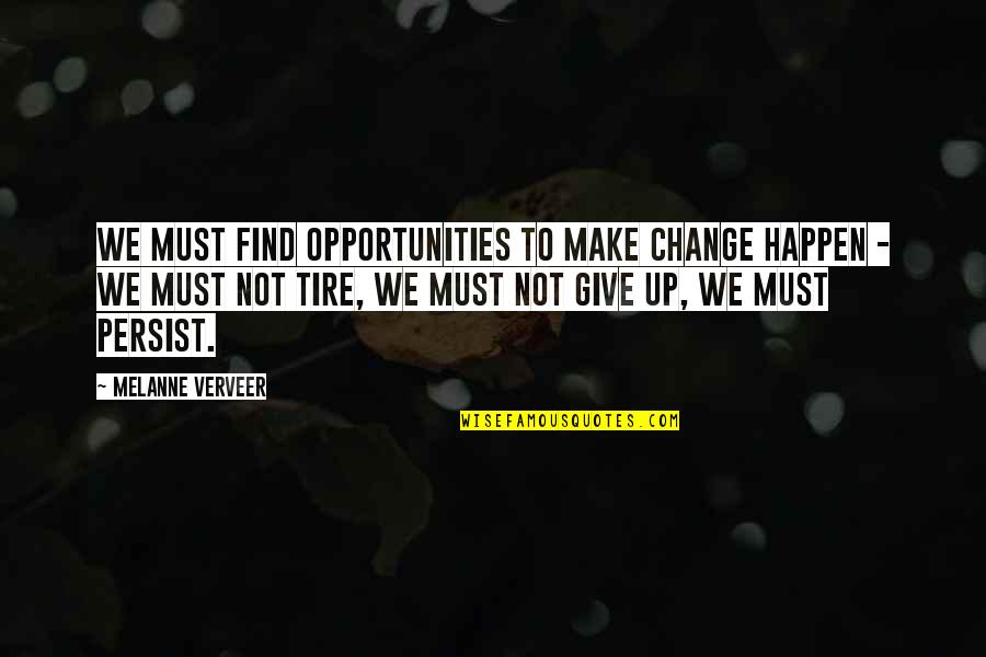 Giving Opportunity Quotes By Melanne Verveer: We must find opportunities to make change happen