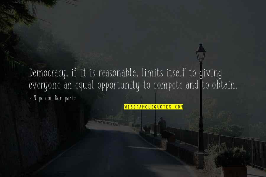 Giving Opportunity Quotes By Napoleon Bonaparte: Democracy, if it is reasonable, limits itself to
