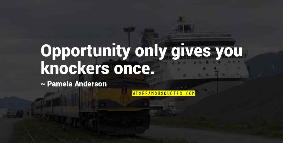 Giving Opportunity Quotes By Pamela Anderson: Opportunity only gives you knockers once.