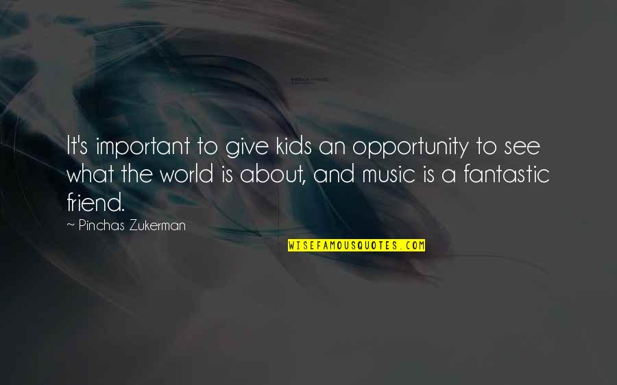 Giving Opportunity Quotes By Pinchas Zukerman: It's important to give kids an opportunity to